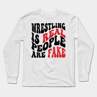 Wrestling Is Real People Are Fake v2 Long Sleeve T-Shirt